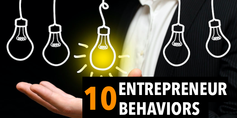 10 Behaviors of immensely successful entrepreneurs