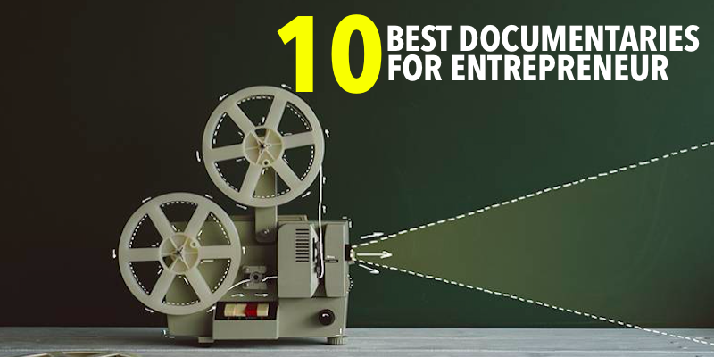 10 Best Documentaries Every Aspiring Entrepreneur Should Watch