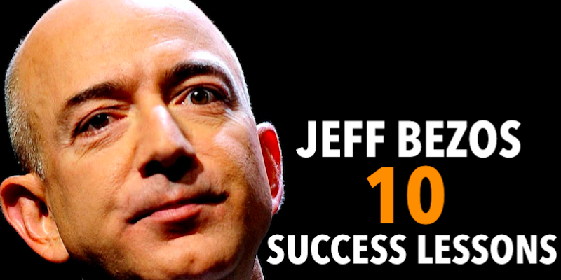 10 Success Lessons From Jeff Bezos “Amazon Founder And CEO” For Entrepreneurs