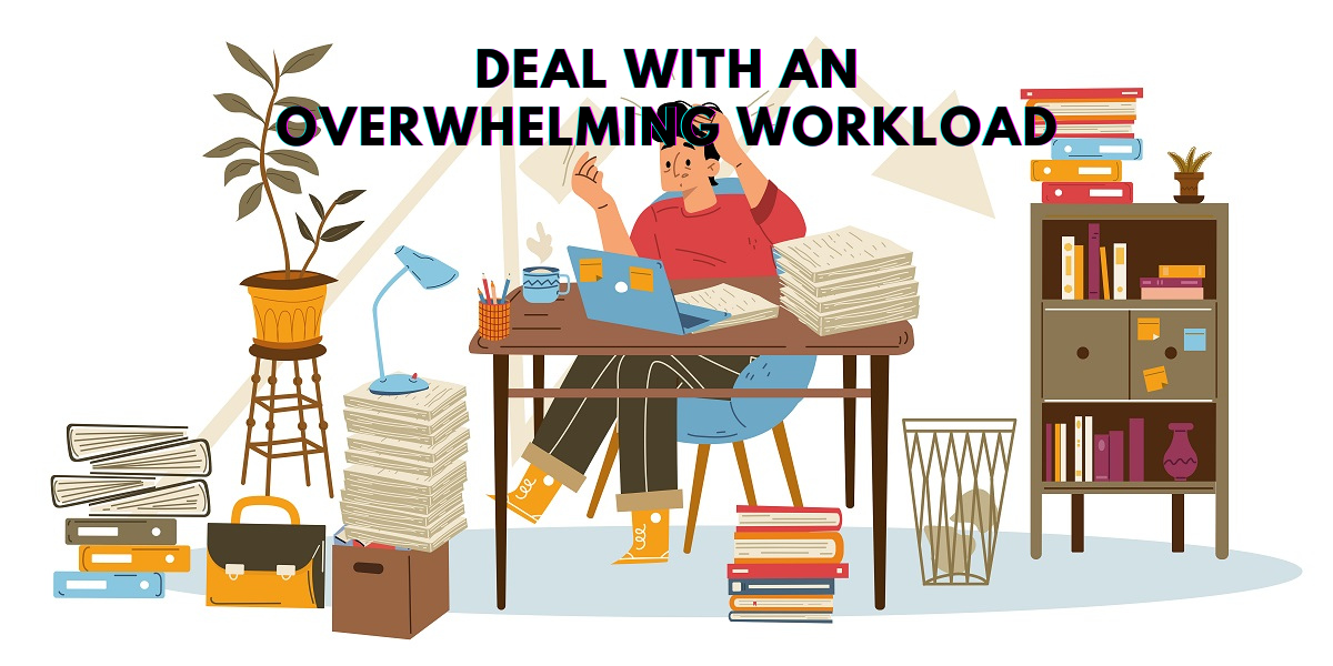 10 Tips To Deal With An Overwhelming Workload