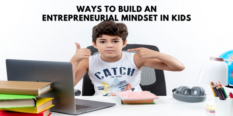 10 Simple Ways To Build An Entrepreneurial Mindset In Kids