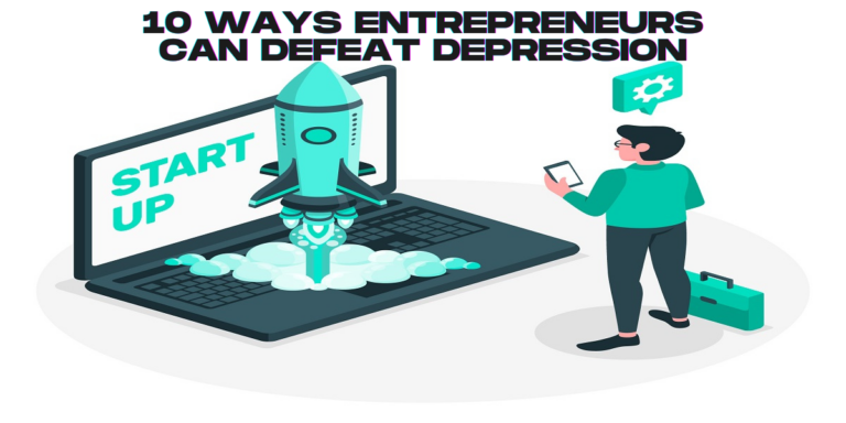 10 Ways Entrepreneurs Can Defeat Depression