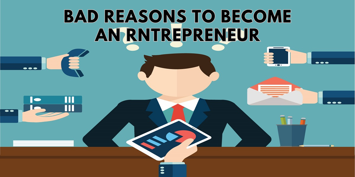 Bad Reasons To Become An Entrepreneur